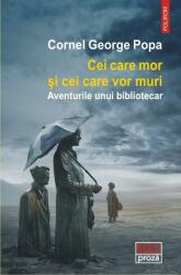 Cei care mor si cei care vor muri. Aventurile unui bibliotecar - Cornel George Popa (ISBN: 9789734660780)