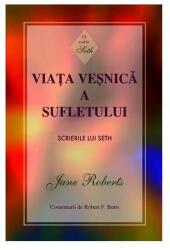 Viata vesnica a sufletului. Scrierile lui Seth - Jane Roberts (ISBN: 9789738859128)