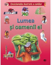 Lumea si oamenii ei. Enciclopedia ilustrata a copiilor (ISBN: 9789731972541)