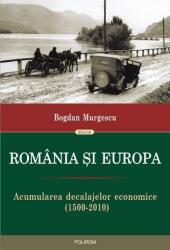 Romania si Europa. Acumularea decalajelor economice 1500-2010 - Bogdan Murgescu (ISBN: 9789734616657)