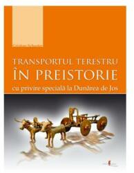 Transportul terestru în preistorie cu privire specială la Dunărea de Jos (ISBN: 9789738966376)