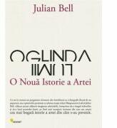 Oglinda lumii, o noua istorie a artei - Julian Bell (ISBN: 9789738839205)