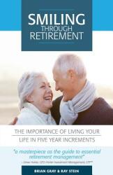 Smiling Through Retirement: The Importance of Living Your Life in Five Year Increments. (ISBN: 9780692906798)