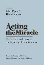 Acting the Miracle: God's Work and Ours in the Mystery of Sanctification (ISBN: 9781433537875)