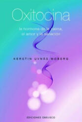 Oxitocina : la hormona de la calma, el amor y la sanación - Kerstin Uvnäs Moberg, Ramón Vilardell Jové (ISBN: 9788497775229)
