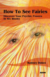 How to See Fairies: Discover Your Psychic Powers in Six Weeks (ISBN: 9781904658375)