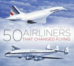 50 Airliners that Changed Flying - Matt Falcus (ISBN: 9780750985833)
