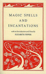 Magic Spells and Incantations - Elizabeth Pepper (ISBN: 9781881098218)