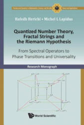 Quantized Number Theory, Fractal Strings And The Riemann Hypothesis: From Spectral Operators To Phase Transitions And Universality - Lapidus, Michel L. (ISBN: 9789813230798)