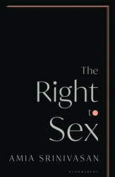 Right to Sex - SRINIVASAN AMIA (ISBN: 9781526612557)