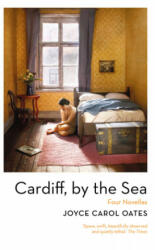Cardiff, by the Sea - Joyce Carol Oates (ISBN: 9781800241411)