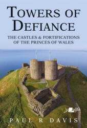 Towers of Defiance - Castles and Fortifications of the Princes of Wales - Paul R. Davis (ISBN: 9781912631308)