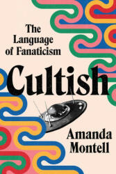 Cultish - Amanda Montell (ISBN: 9780062993151)