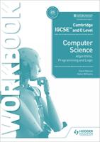 Cambridge Igcse and O Level Computer Science Algorithms Programming and Logic Workbook (ISBN: 9781398318472)