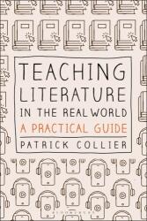 Teaching Literature in the Real World - Patrick Collier (ISBN: 9781350195066)