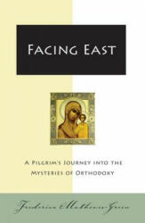 Facing East: A Pilgrim's Journey Into the Mysteries of Orthodoxy (2003)