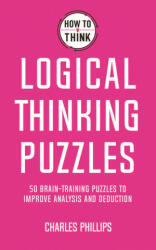 How to Think - Logical Thinking Puzzles - Charles Phillips (ISBN: 9781787397279)