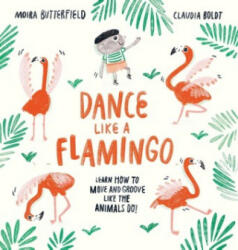 Dance Like a Flamingo - Move and Groove like the Animals Do! (ISBN: 9781913519285)