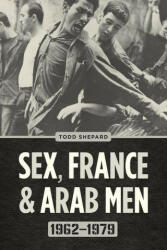 Sex France and Arab Men 1962-1979 (ISBN: 9780226790381)