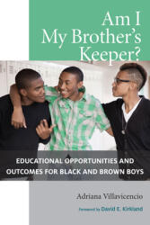 Am I My Brother's Keeper? : Educational Opportunities and Outcomes for Black and Brown Boys (ISBN: 9781682536216)
