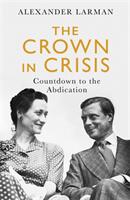 Crown in Crisis - Countdown to the Abdication (ISBN: 9781474612586)