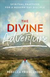 The Divine Adventure: Spiritual Practices for a Modern-Day Disciple (ISBN: 9780801093845)