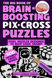 The Big Book of Brain-Boosting Pix-Cross Puzzles: Use Numbers Clues and Logic to Reveal Hidden Pictures--500 Picture Puzzles! (ISBN: 9781631585883)