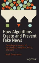How Algorithms Create and Prevent Fake News - Noah Giansiracusa (ISBN: 9781484271544)