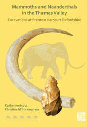 Mammoths and Neanderthals in the Thames Valley - Christine Buckingham, Katharine Scott (ISBN: 9781789699647)