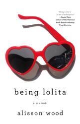 Being Lolita: A Memoir - Alisson Wood (ISBN: 9781250217233)