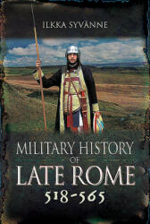 Military History of Late Rome 518-565 - Syvänne, Ilkka (ISBN: 9781473895287)