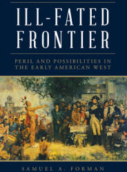 Ill-Fated Frontier: Peril and Possibilities in the Early American West (ISBN: 9781493044610)