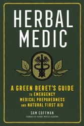 Herbal Medic: Ghidul unui Green Beret pentru pregătirea medicală de urgență și primul ajutor natural (ISBN: 9781635861938)