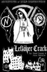 Architects of Self-Destruction: The Oral History of Leftoever Crack - Brad Logan (ISBN: 9781644281109)