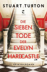 Die sieben Tode der Evelyn Hardcastle - Stuart Turton, Dorothee Merkel (ISBN: 9783608504217)