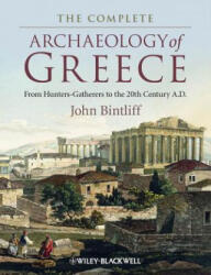 Complete Archaeology of Greece - From Hunter Gatherers to the 20th Century A. D - John Bintliff (ISBN: 9781405154192)