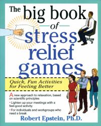 Big Book of Stress Relief Games: Quick, Fun Activities for Feeling Better - Robert Epstein (2004)