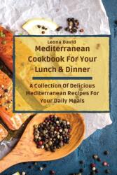 Mediterranean Cookbook For Your Lunch & Dinner: A Collection Of Delicious Mediterranean Recipes For Your Daily Meals (ISBN: 9781803425269)