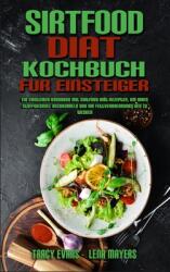 Sirtfood-Dit-Kochbuch Fr Einsteiger: Ein Einsteiger-Kochbuch Mit Sirtfood-Dit-Rezepten Um Ihren Stoffwechsel Anzukurbeln Und Ihr Fettverbrennungs- (ISBN: 9781802979848)