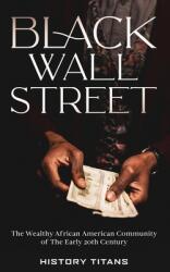 Black Wall Street: The Wealthy African American Community of the Early 20th Century (ISBN: 9780645071993)
