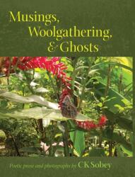 Musings Woolgathering & Ghosts: Poetic and Visual Offerings from My Life to Yours (ISBN: 9781737506119)