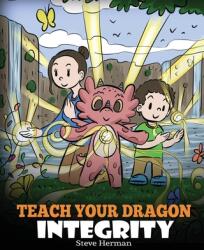 Teach Your Dragon Integrity: A Story About Integrity Honesty Honor and Positive Moral Behaviors (ISBN: 9781649161086)