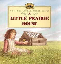 A Little Prairie House - Laura Ingalls Wilder, Renee Graef (2004)