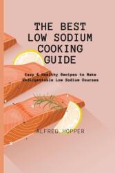 The Best Low Sodium Cooking Guide: Easy & Healthy Recipes to Make Unforgettable Low Sodium Courses (ISBN: 9781803424606)