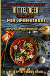 Unverzichtbare Mittelmeer-Rezepte Fr Jedermann: Einfache Leckere Und Kohlenhydratarme Rezepte Fr Jede Mahlzeit Zum Abnehmen Und Fr Eine Mediterran (ISBN: 9781802979657)