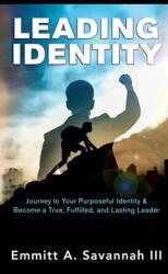 Leading Identity: Journey to Your Purposeful Identity & Become a True Fulfilled and Lasting Leader (ISBN: 9781737399216)