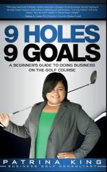 9 Holes 9 Goals: A Beginner's Guide to Doing Business on the Golf Course (ISBN: 9781087890692)