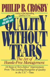 Quality Without Tears: The Art of Hassle-Free Management - Philip B Crosby (2006)