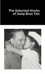 The Selected Works of Josip Broz Tito (ISBN: 9781300029069)