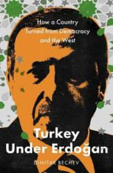 Turkey Under Erdogan - Dimitar Bechev (ISBN: 9780300247886)